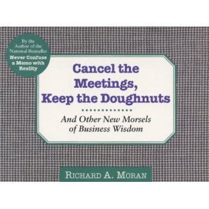 Pre-Owned Cancel the Meetings, Keep the Doughnuts: And Other New Morsels of Business Wisdom (Paperback) 0887307302 9780887307300