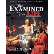 Examined Life: Advanced Philosophy for Kids