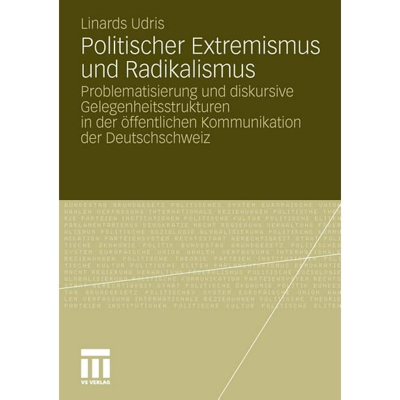 Politischer Extremismus Und Radikalismus: Problematisierung Und Diskursive Gelegenheitsstrukturen in Der Ãffentlichen Ko, (Paperback)