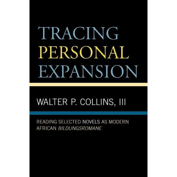 Tracing Personal Expansion : Reading Selected Novels as Modern African Bildungsroman (Paperback)