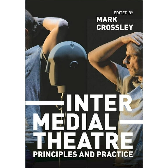 Intermedial Theatre: Principles and Practice, (Paperback)