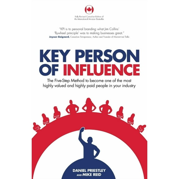 Key Person of Influence (Canadian Edition): The Five-Step Method to Become One of the Most Highly Valued and Highly Paid People in Your Industry (Paperback)