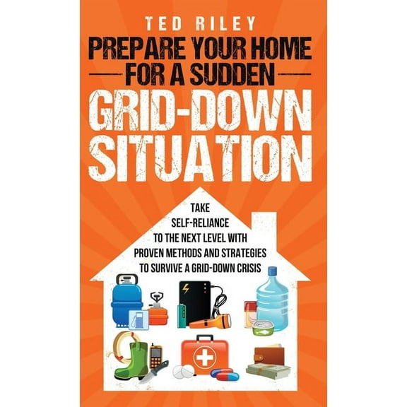 Prepare Your Home for a Sudden Grid-Down Situation: Take Self-Reliance to the Next Level with Proven Methods and Strateg, (Hardcover)
