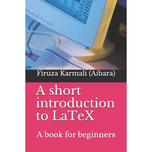A Short Introduction to Latex: A Book for Beginners, (Paperback)