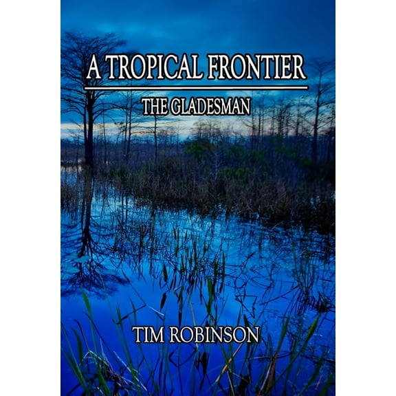 A Tropical Frontier: The Gladesman, (Hardcover)