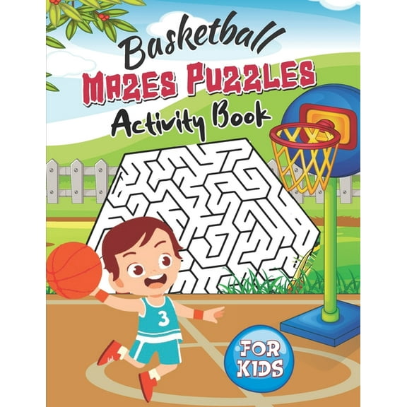 Basketball Mazes Puzzles Activity Book: Basketball Activity Book for Kids - 100 Maze Puzzles - Full Solutions Included, (Paperback)