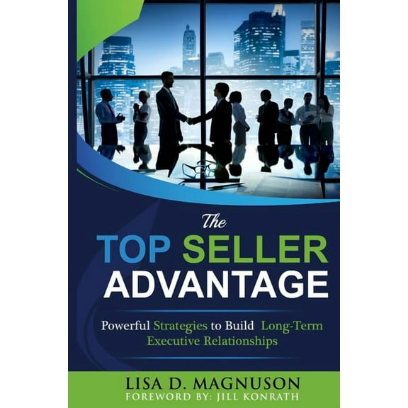 The Top Seller Advantage: Powerful Strategies to Build Long-Term Executive Relationships