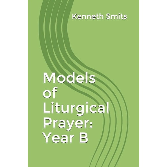Models of Liturgical Prayer: Models of Liturgical Prayer : Year B (Paperback)