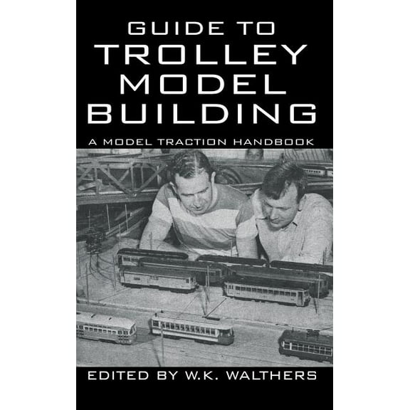 Guide to Trolley Model Building: A Model Traction Handbook, (Hardcover)