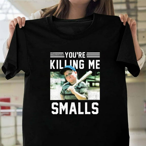 You're Killin' Me Smalls Classic Funny Movie Quote Meme Art New Unisex T-Shirt , up to 5XL