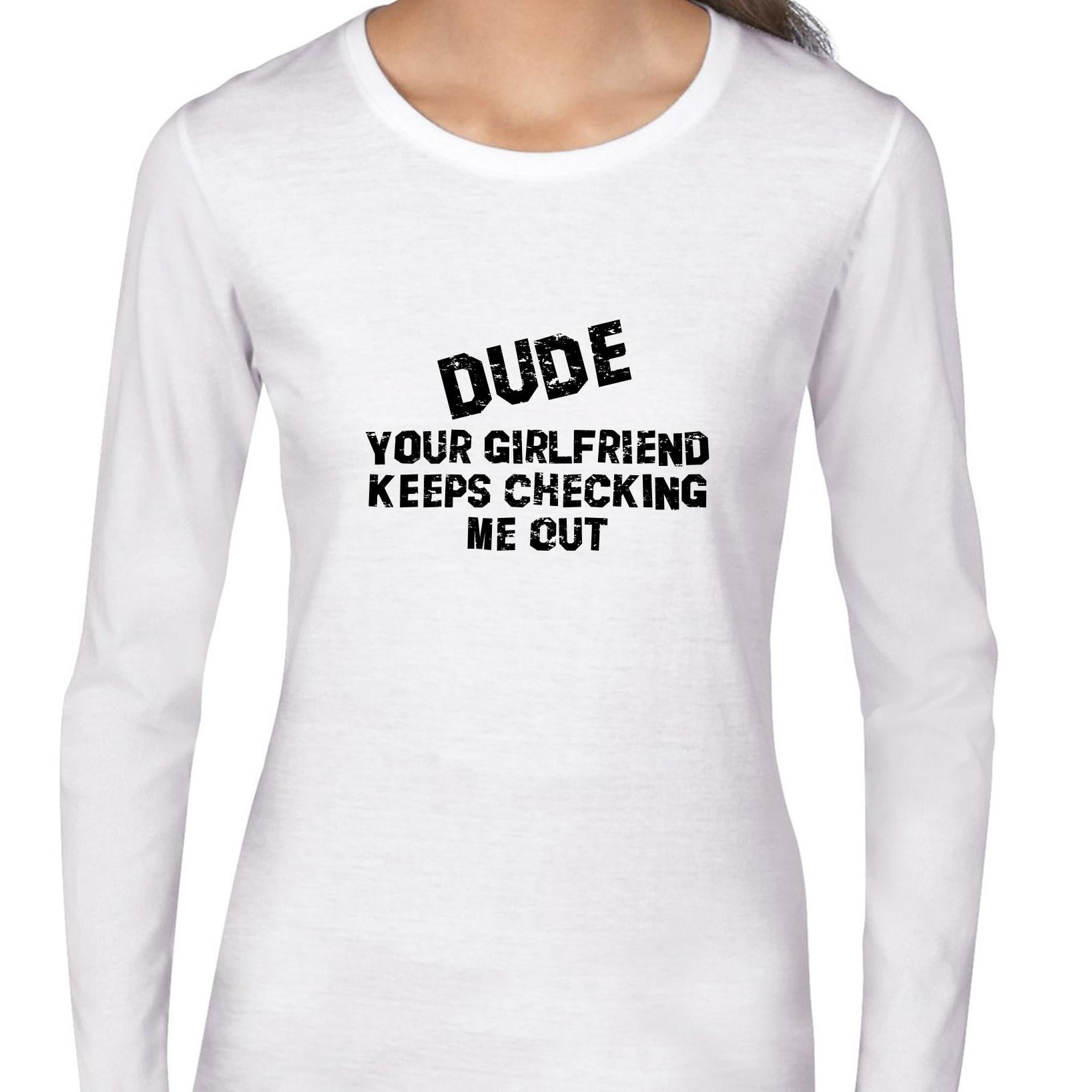 Onset Saucer Slumber Dude! Your Girlfriend Keeps Checking Me Out - Funny Women's Long Sleeve  Grey T-Shirt - Walmart.com