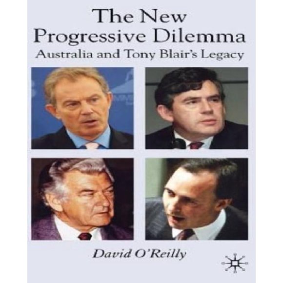 The New Progressive Dilemma: Australia and Tony Blair's Legacy