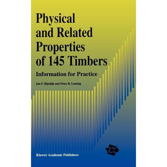 Physical and Related Properties of 145 Timbers: Information for Practice, (Hardcover)