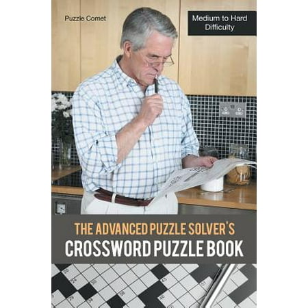 The Advanced Puzzle Solver's Crossword Puzzle Book : Medium to Hard (Best Crossword Clue Solver)