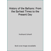 History of the Balkans: From the Earliest Times to the Present Day [Hardcover - Used]