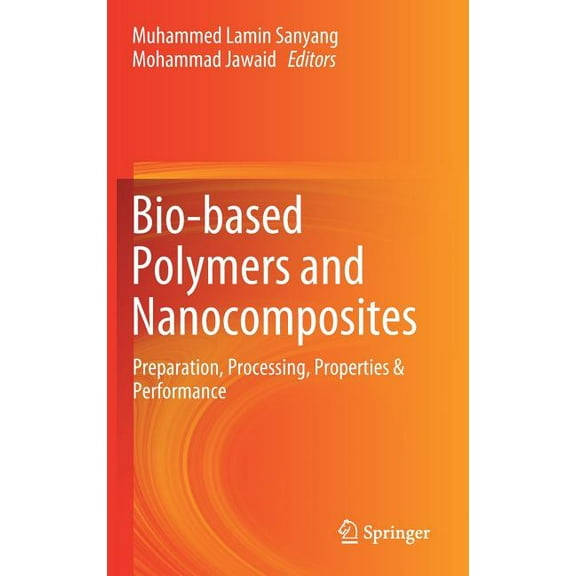 Bio-Based Polymers and Nanocomposites: Preparation, Processing, Properties & Performance, (Hardcover)