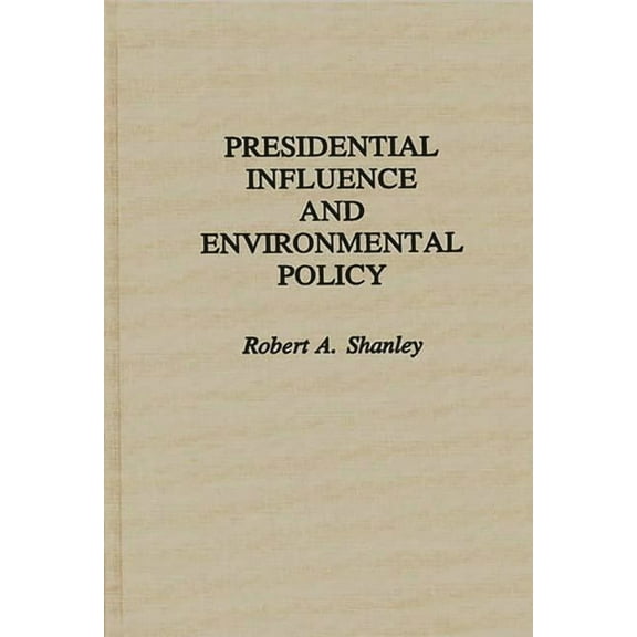 Contributions in Political Science Presidential Influence and Environmental Policy, (Hardcover)