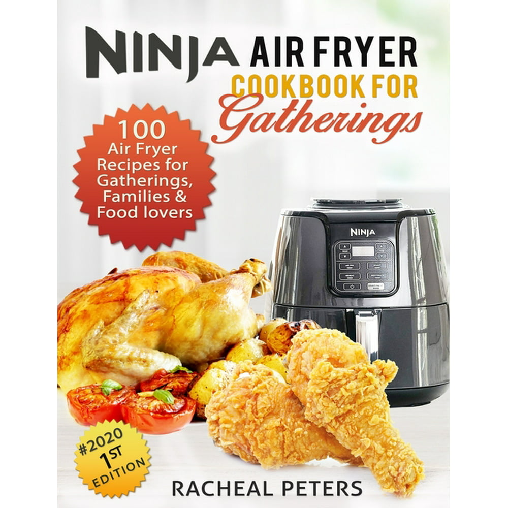 Ninja Air fryer Cookbook for Gatherings 100 Air fryer Recipes for