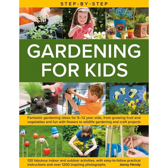 Step-By-Step Gardening for Kids: Fantastic Gardening Ideas for 5-12 Year Olds, from Growing Fruit and Vegetables to Fun , (Hardcover)