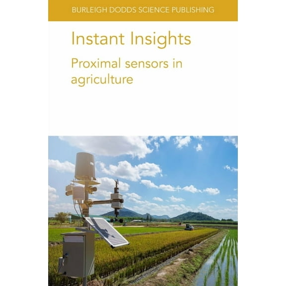 Burleigh Dodds Science: Instant Insights Instant Insights: Proximal Sensors in Agriculture, Book 63, (Paperback)
