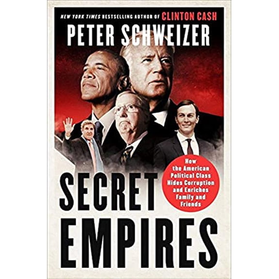 Pre-Owned Secret Empires: How the American Political Class Hides Corruption and Enriches Family and Friends, 9780062569363, 0062569368, Hardcover, Illustrated edition