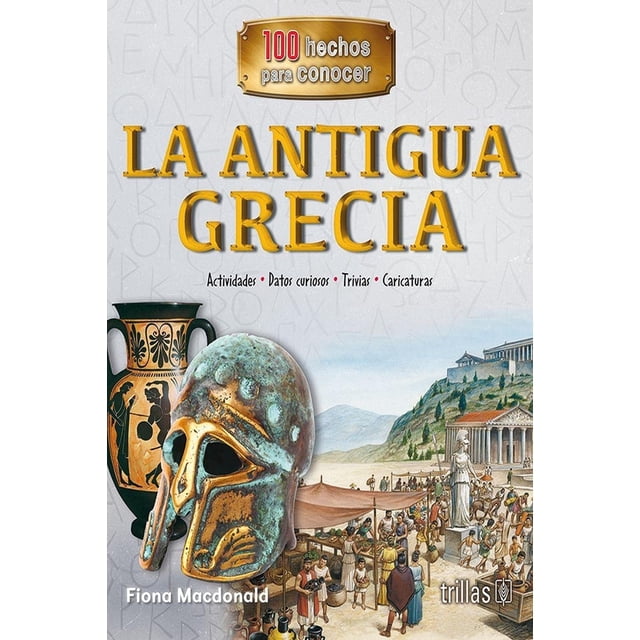 LA ANTIGUA GRECIA EDITORIAL TRILLAS SA DE CV FIONA MACDONALD
