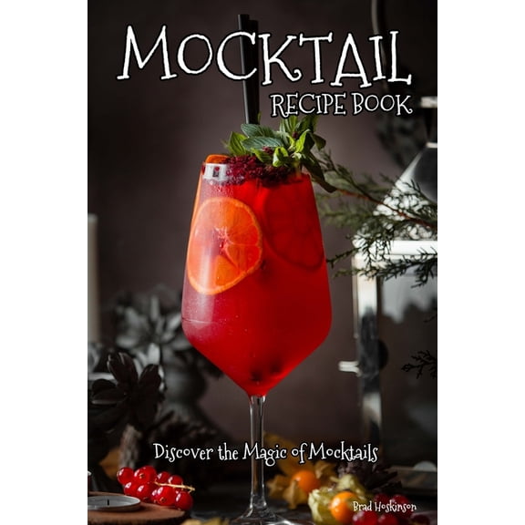 Mocktail Recipe Book: Discover the Magic of Mocktails, (Paperback)