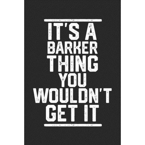 Pre-Owned It's a Barker Thing You Wouldn't Get It: Blank Lined Journal - great for Notes, To Do List, Tracking (6 x 9 120 pages) (Paperback) 1679156373 9781679156373