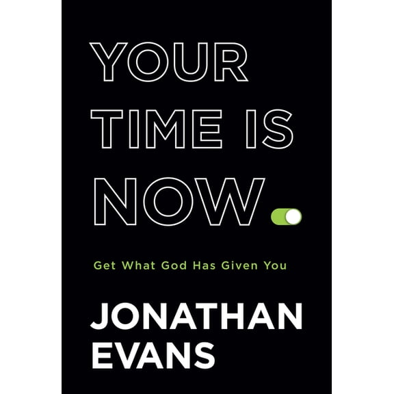 Your Time Is Now: Get What God Has Given You (Hardcover)