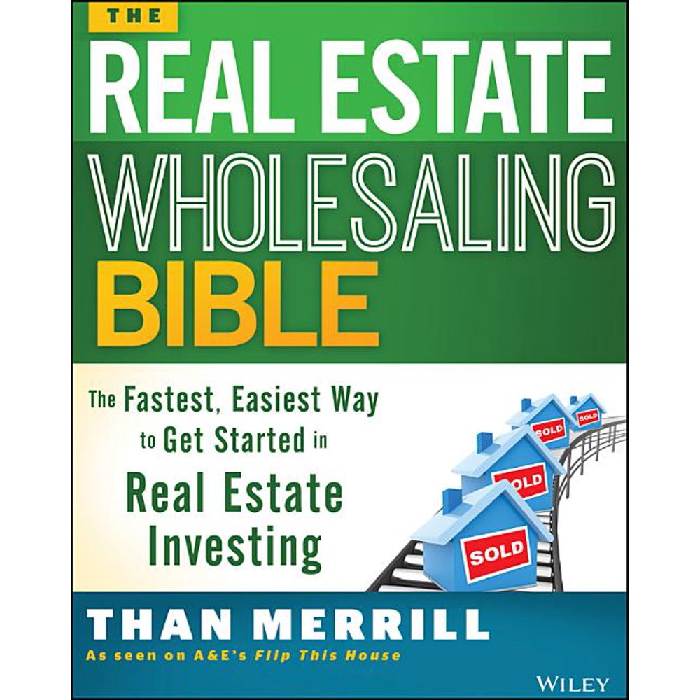 The Real Estate Wholesaling Bible The Fastest, Easiest Way to Get