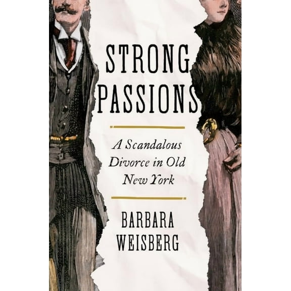 Strong Passions: A Scandalous Divorce in Old New York, (Hardcover)