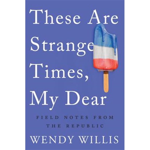 Pre-Owned These Are Strange Times, My Dear: Field Notes from the Republic Paperback