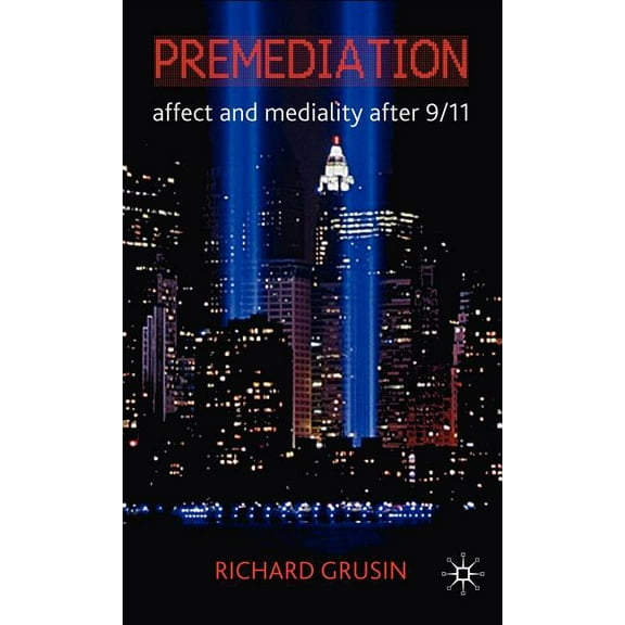 Premediation: Affect and Mediality After 9/11, (Hardcover)