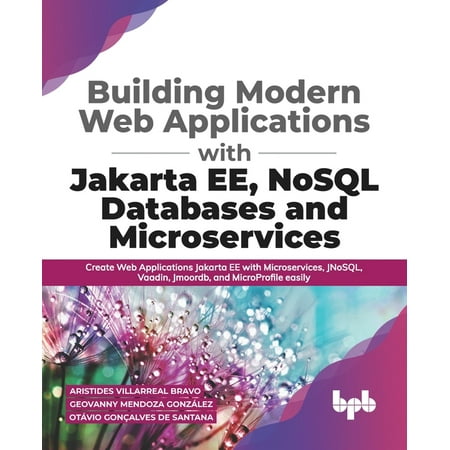 Building Modern Web Applications With Jakarta EE, NoSQL Databases and Microservices : Create Web Applications Jakarta EE with Microservices, JNoSQL, Vaadin, Jmoordb, and MicroProfile easily (English Edition) (Paperback)