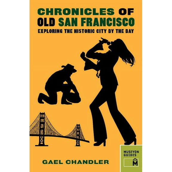 Chronicles Chronicles of Old San Francisco: Exploring the Historic City by the Bay, (Paperback)