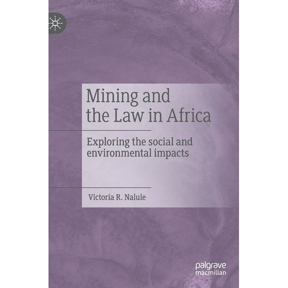 Mining and the Law in Africa: Exploring the Social and Environmental Impacts, (Hardcover)