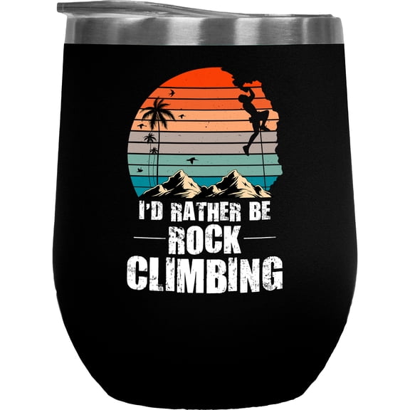 Retro I'd Rather Be Rock Climbing - Cliff or Mountain Climber Quote, Black 12oz Wine Tumbler