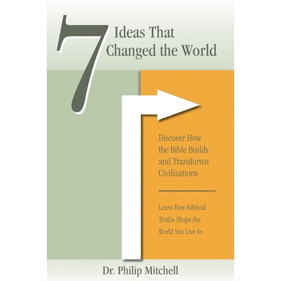 Pre-Owned 7 Ideas That Changed The World: Discover how the bible builds and transforms civilizations (Paperback) 173423900X 9781734239003
