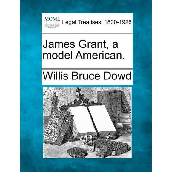 James Grant, a Model American.