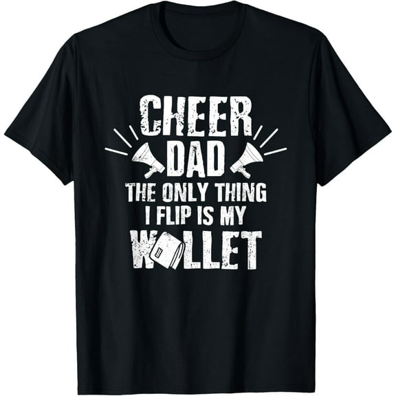 Cheer Dad The Only Thing I Flip Is My Wallet T-Shirt