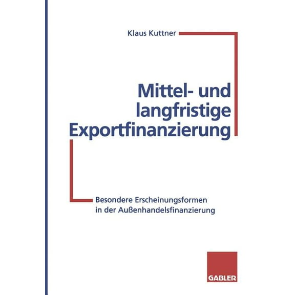 Mittel- Und Langfristige Exportfinanzierung: Besondere Erscheinungsformen in Der Außenhandelsfinanzierung, (Paperback)