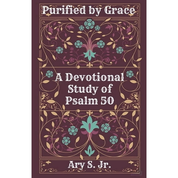 Purified by Grace A Devotional Study of Psalm 50, (Paperback)