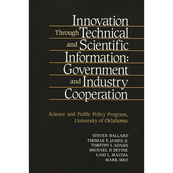 Innovation Through Technical and Scientific Information: Government and Industry Cooperation, (Hardcover)