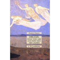 Dreams: What They Are and How They Are Caused: Esoteric Classics, (Paperback)
