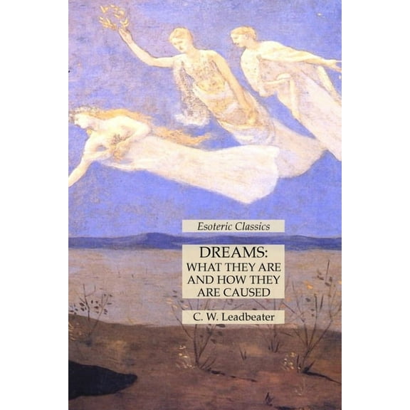 Dreams: What They Are and How They Are Caused: Esoteric Classics, (Paperback)