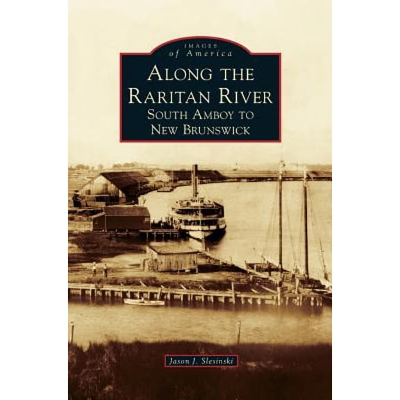 Along the Raritan River: South Amboy to New Brunswick (Hardcover)