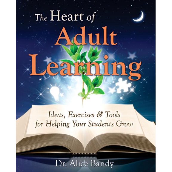 The Heart of Adult Learning: Ideas, Exercises and Tools for Helping Your Students Grow, (Paperback)