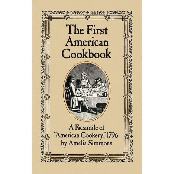 The First American Cookbook: A Facsimile of American Cookery, 1796, (Paperback)