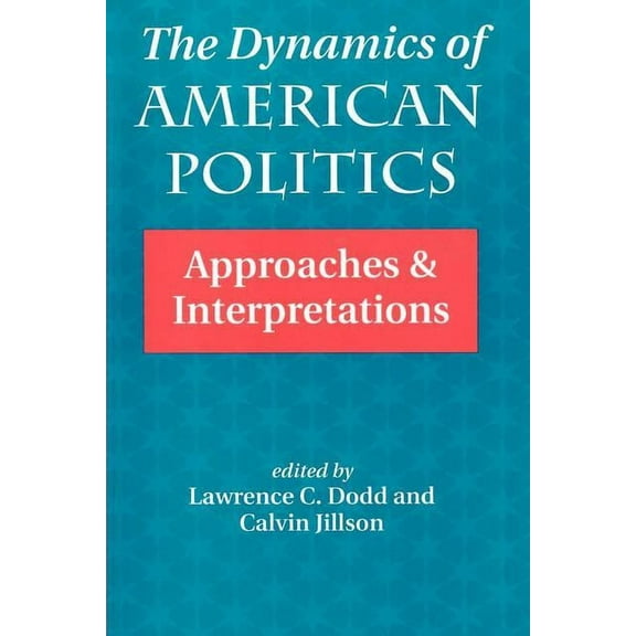 Transforming American Politics The Dynamics Of American Politics: Approaches And Interpretations, (Paperback)