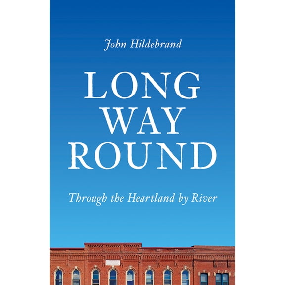 Long Way Round: Through the Heartland by River, (Hardcover)